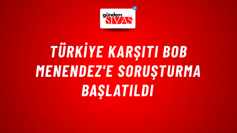 Türkiye karşıtı Bob Menendez'e soruşturma başlatıldı