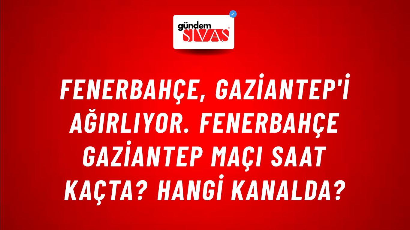 Fenerbahçe, Gaziantep'i Ağırlıyor. Fenerbahçe Gaziantep Maçı Saat Kaçta? Hangi Kanalda?