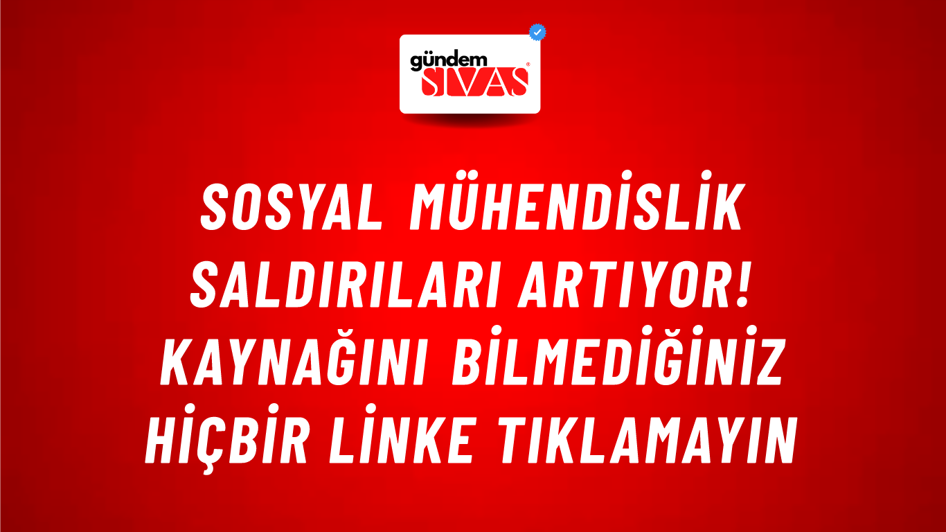 Sosyal mühendislik saldırıları artıyor! Kaynağını bilmediğiniz hiçbir linke tıklamayın