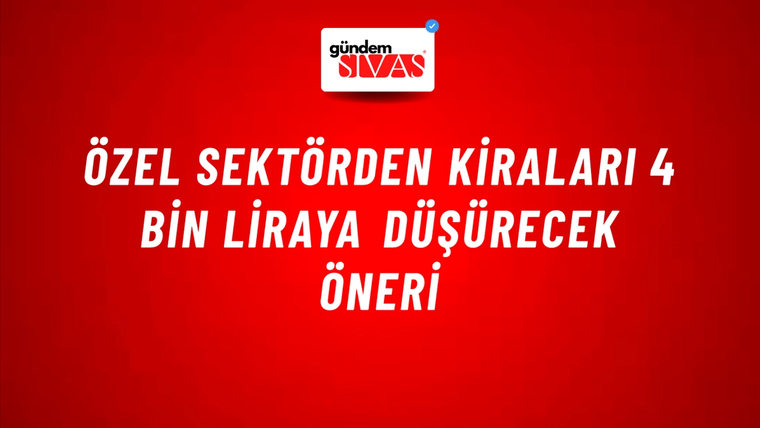 Özel sektörden kiraları 4 bin liraya düşürecek öneri