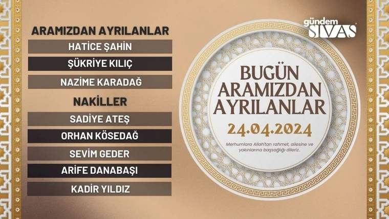 Bej zeminli duyuruda 24.04.2024 tarihiyle aramızdan ayrılanlar ve nakiller başlıkları altında isimler listeleniyor.