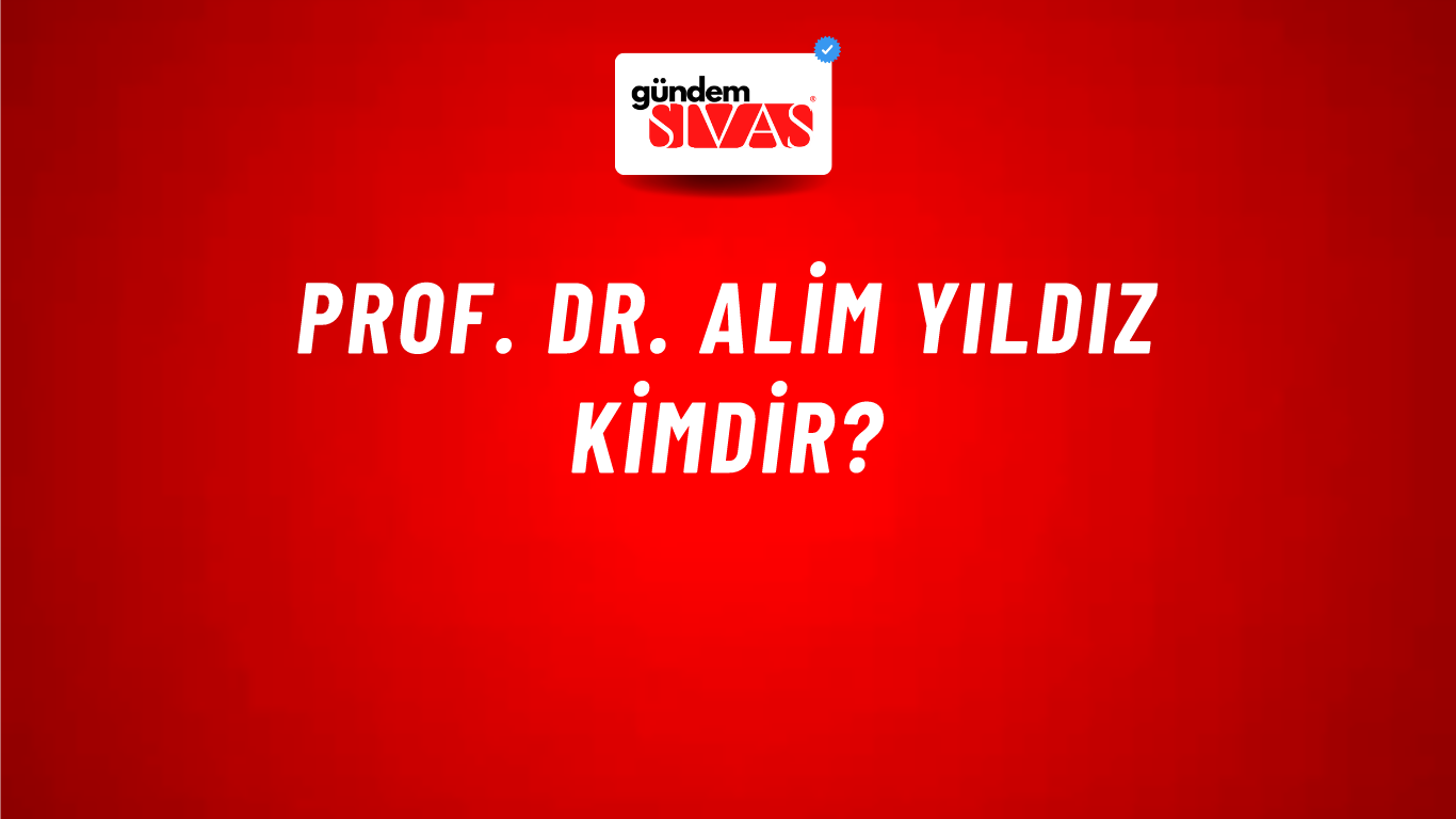 Prof. Dr. Alim YILDIZ kimdir?