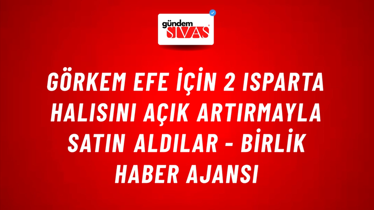 Görkem Efe için 2 Isparta halısını açık artırmayla satın aldılar - Birlik Haber Ajansı