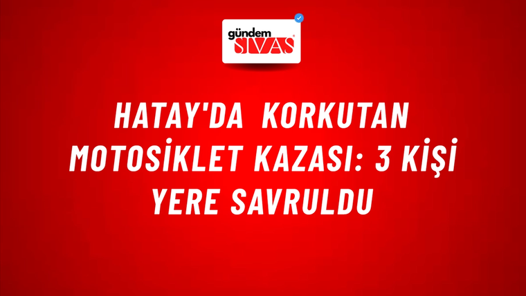 Hatay'da Korkutan Motosiklet Kazası: 3 Kişi Yere Savruldu