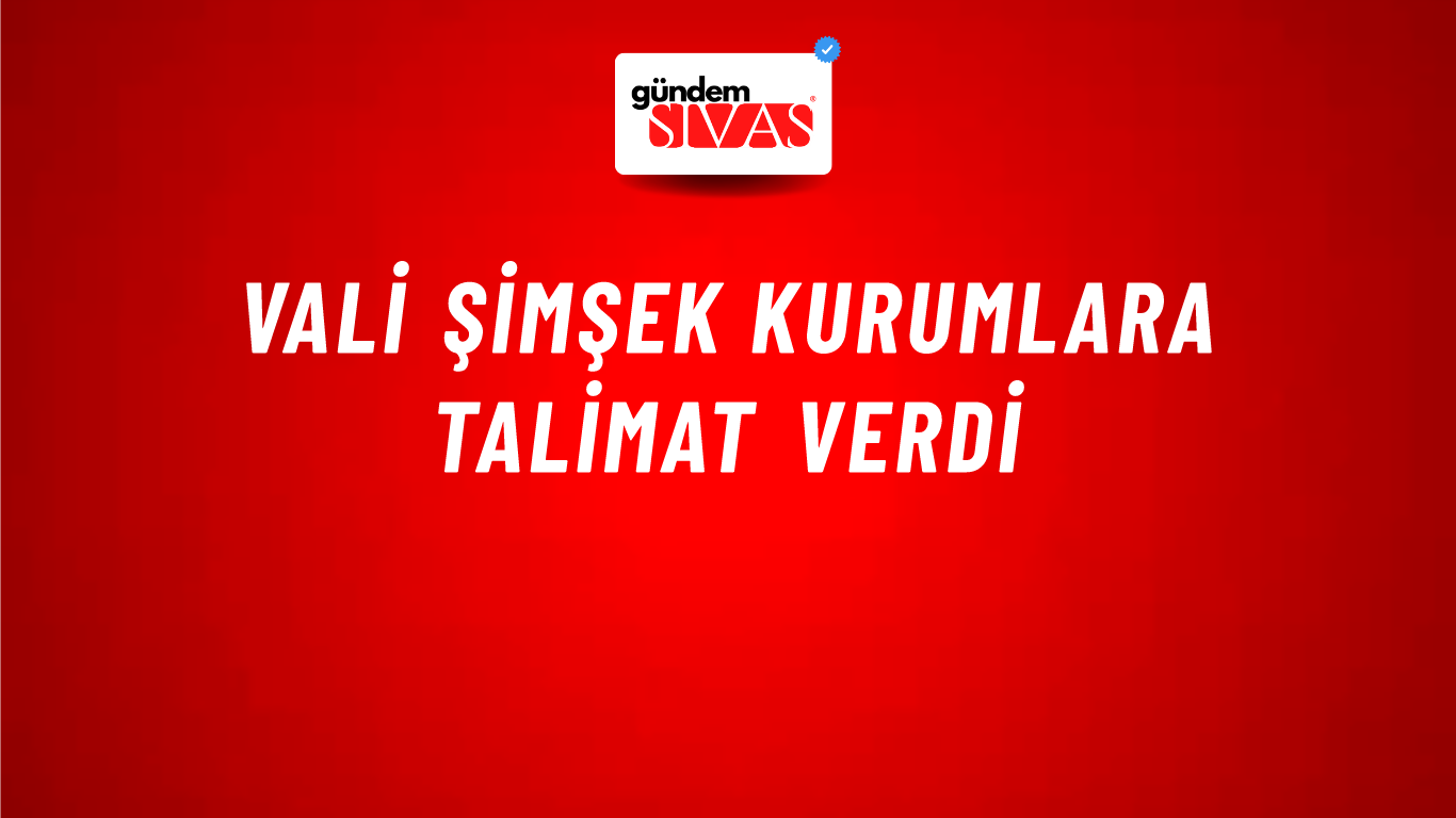 Vali Şimşek Kurumlara Talimat Verdi