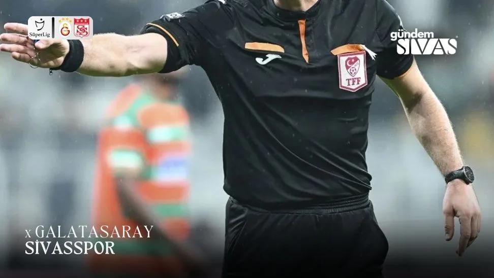 Galatasaray-Sivasspor Maçı Hakemi Belli Oldu!