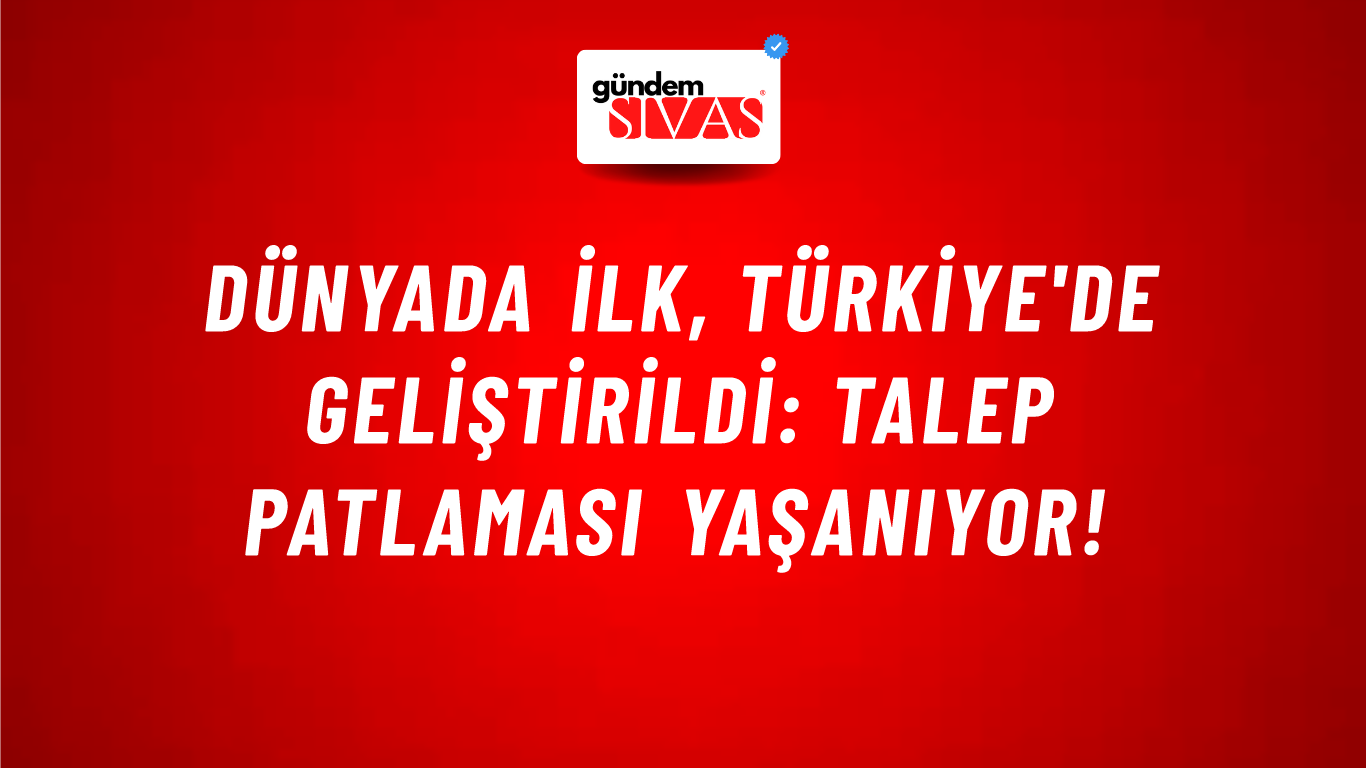 Dünyada ilk, Türkiye'de geliştirildi: Talep patlaması yaşanıyor!