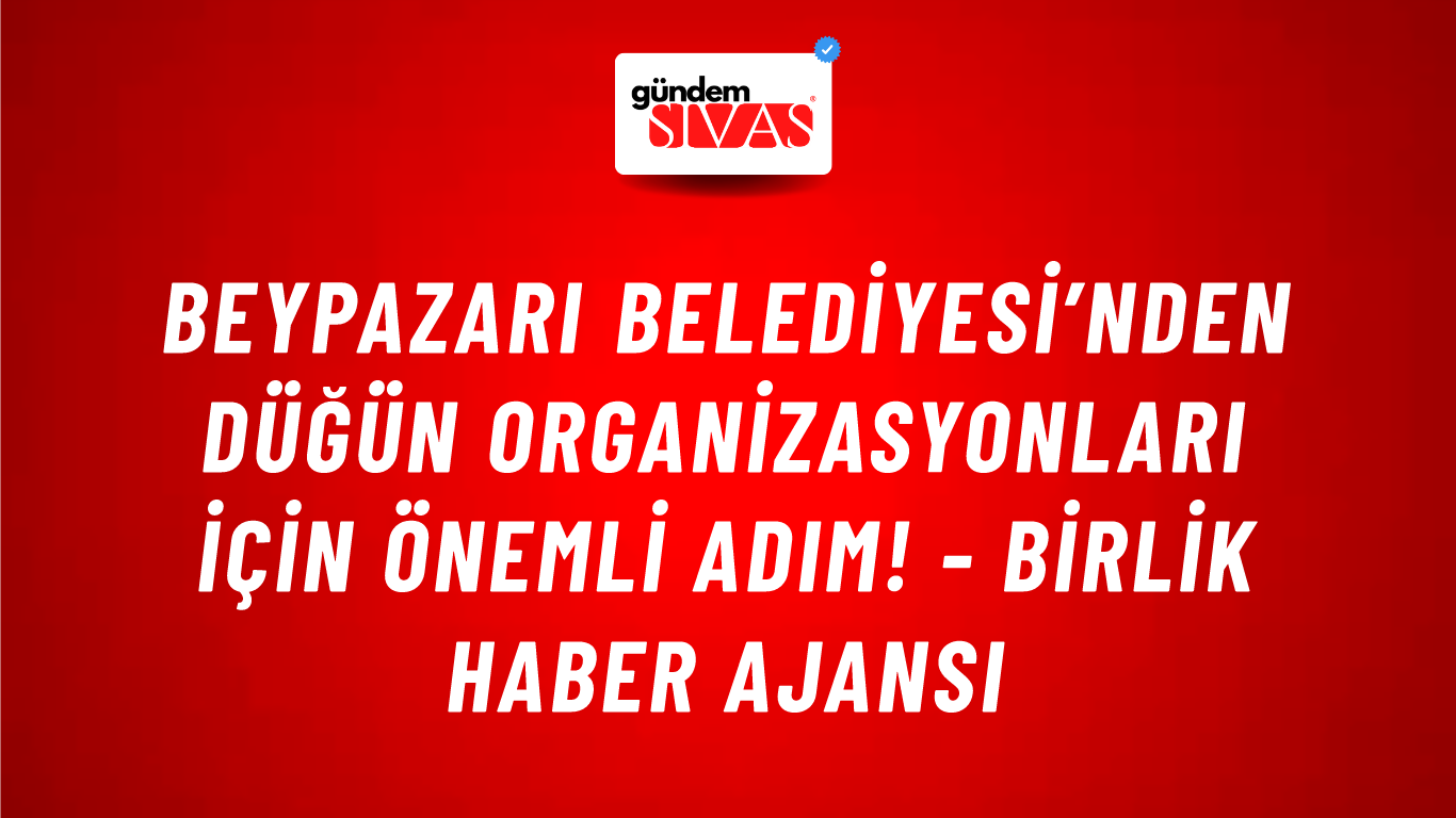 Beypazarı Belediyesi’nden düğün organizasyonları için önemli adım! - Birlik Haber Ajansı