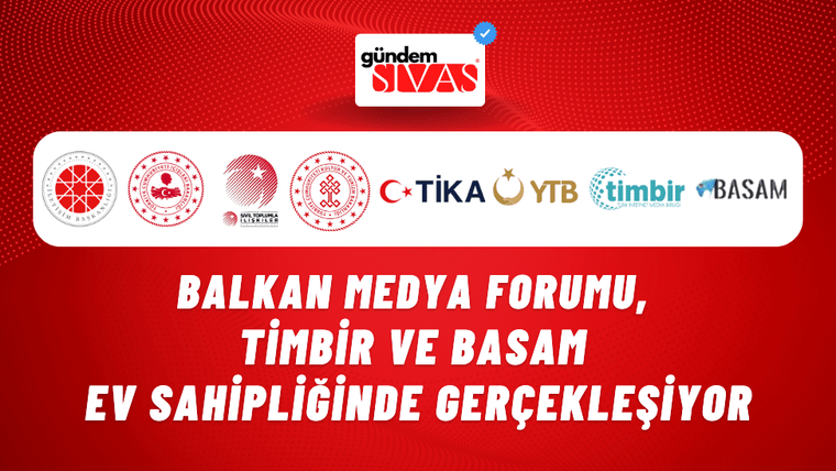 Balkan Medya Forumu, TİMBİR ve BASAM Ev Sahipliğinde Gerçekleşiyor