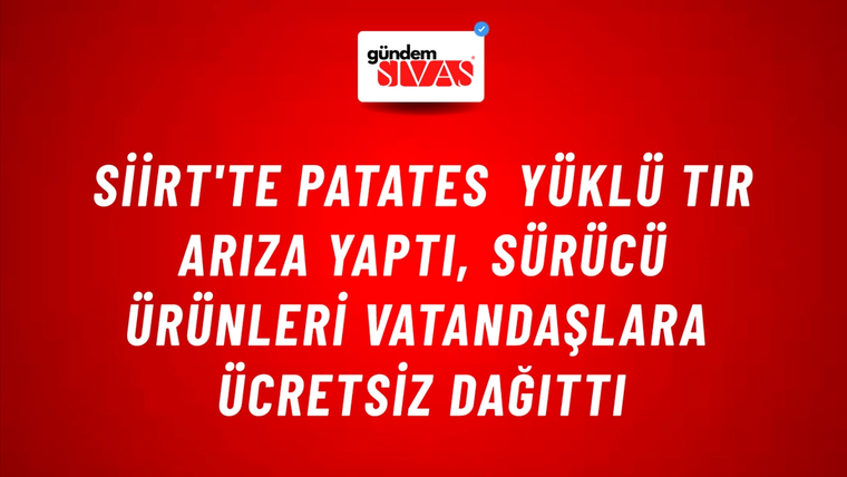 Siirt'te Patates Yüklü Tır Arıza Yaptı, Sürücü Ürünleri Vatandaşlara Ücretsiz Dağıttı