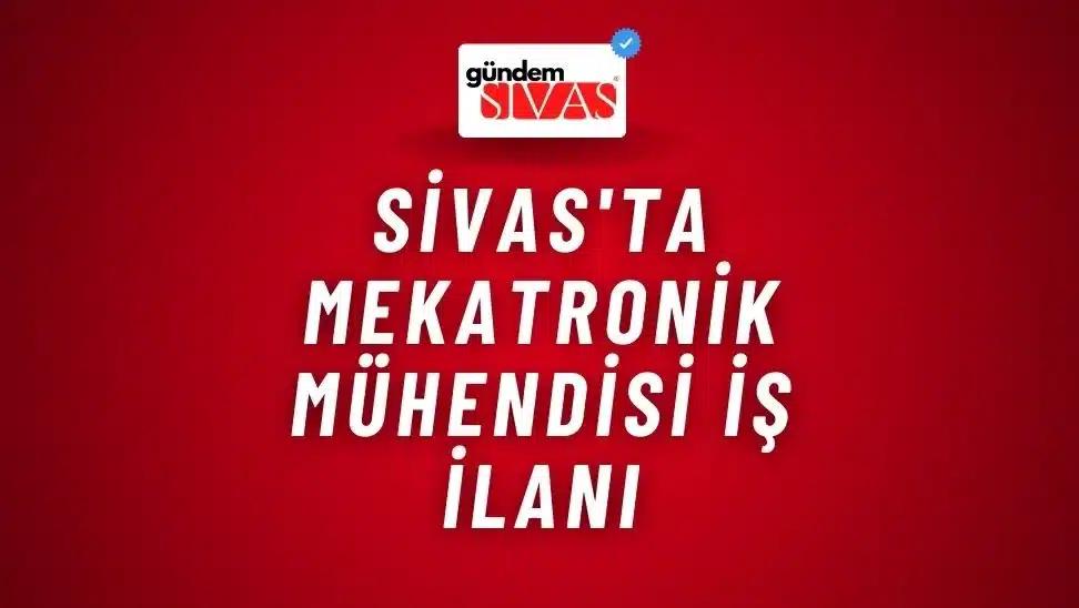 Sivas'ta Mekatronik Mühendisi İş İlanı
