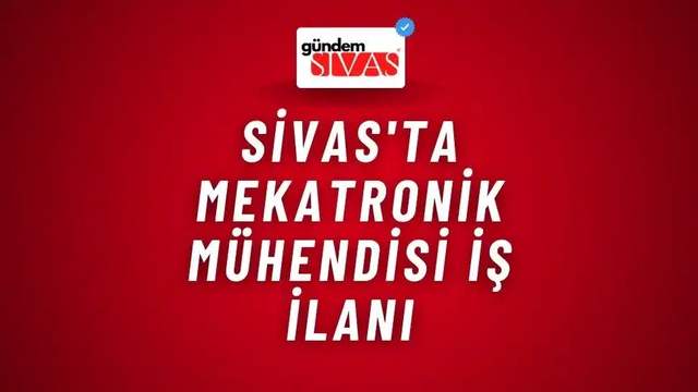 Sivas'ta Mekatronik Mühendisi İş İlanı