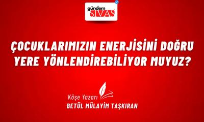 Çocuklarımızın Enerjisini Doğru Yere Yönlendirebiliyor muyuz?