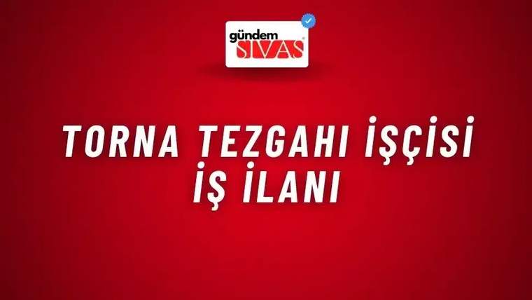 Torna Tezgahı İşçisi İş İlanı