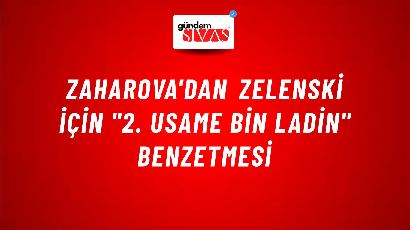 Zaharova'dan Zelenski için "2. Usame bin Ladin" benzetmesi