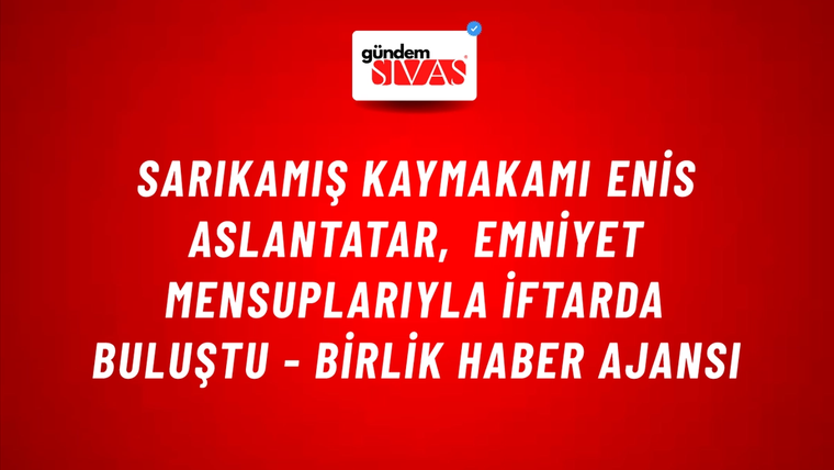 Sarıkamış Kaymakamı Enis Aslantatar, Emniyet mensuplarıyla iftarda buluştu - Birlik Haber Ajansı