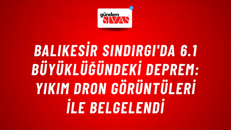 Balıkesir Sındırgı'da 6.1 Büyüklüğündeki Deprem: Yıkım Dron Görüntüleri ile Belgelendi
