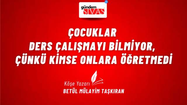 Çocuklar Ders Çalışmayı Bilmiyor, Çünkü Kimse Onlara Öğretmedi