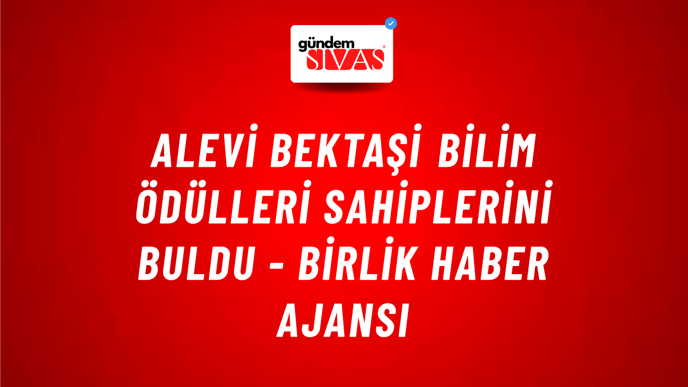 Alevi Bektaşi Bilim Ödülleri Sahiplerini Buldu - Birlik Haber Ajansı