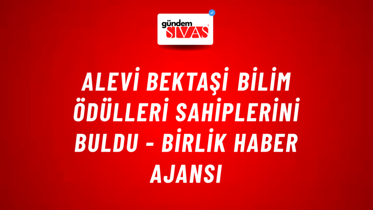 Alevi Bektaşi Bilim Ödülleri Sahiplerini Buldu - Birlik Haber Ajansı