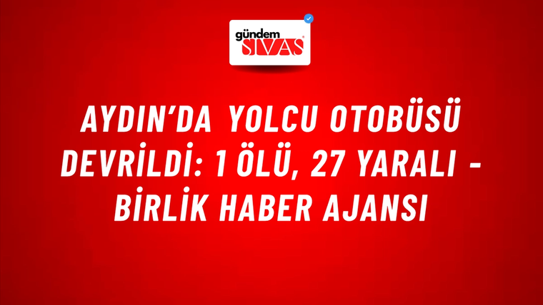 Aydın’da yolcu otobüsü devrildi: 1 ölü, 27 yaralı - Birlik Haber Ajansı