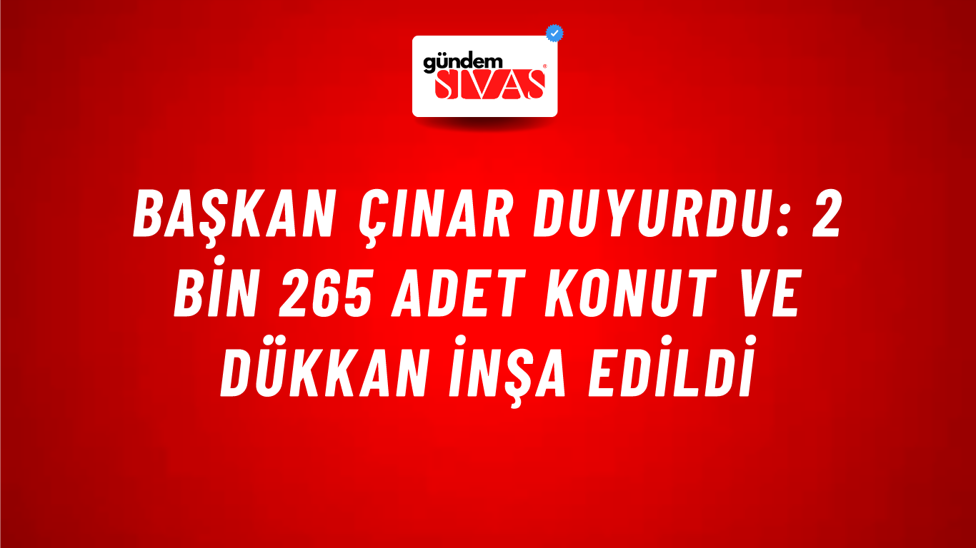 Başkan Çınar duyurdu: 2 bin 265 adet konut ve dükkan inşa edildi
