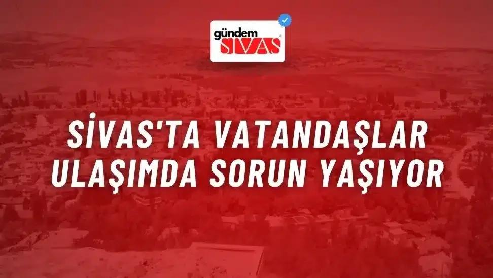 Sivas'ta Vatandaşlar Ulaşımda Sorun Yaşıyor