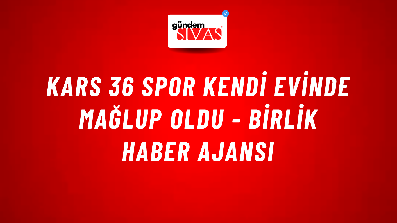 Kars 36 Spor kendi evinde mağlup oldu - Birlik Haber Ajansı