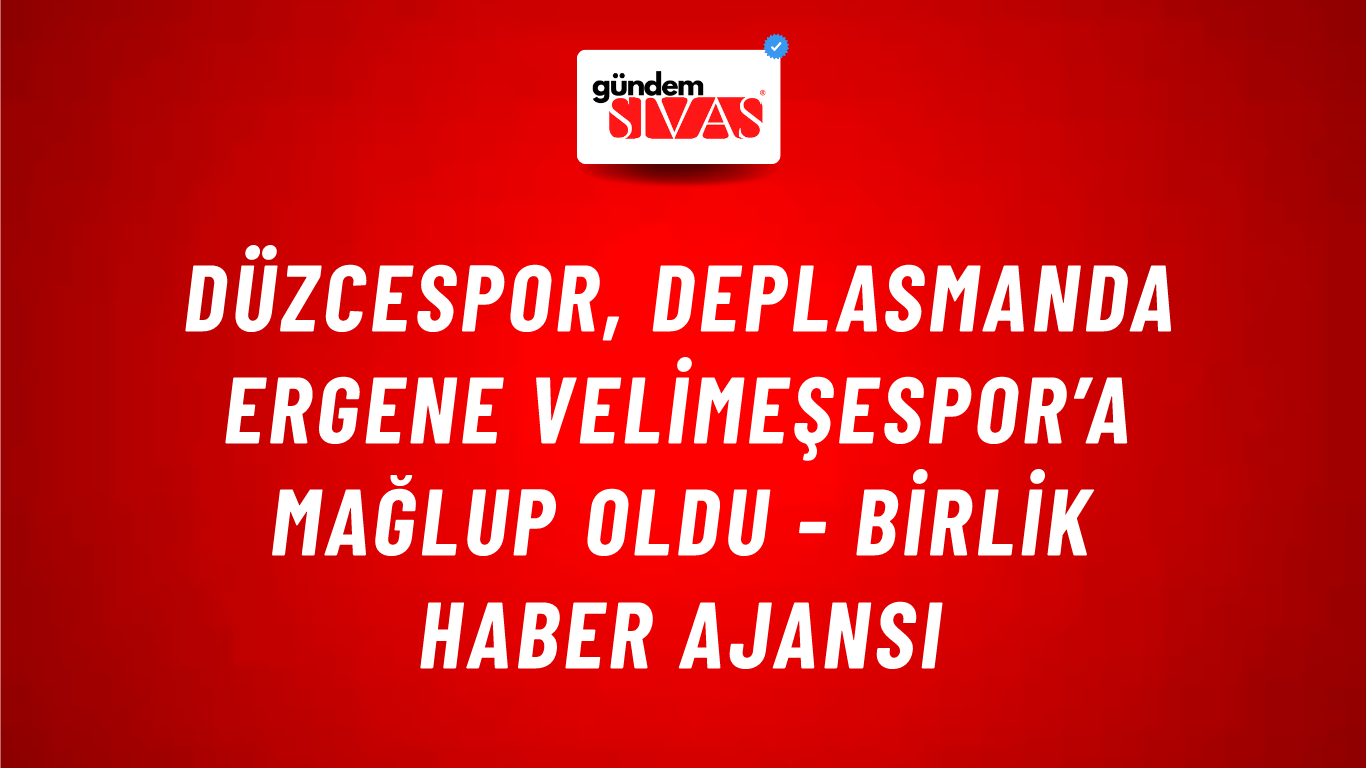 Düzcespor, deplasmanda Ergene Velimeşespor’a mağlup oldu - Birlik Haber Ajansı