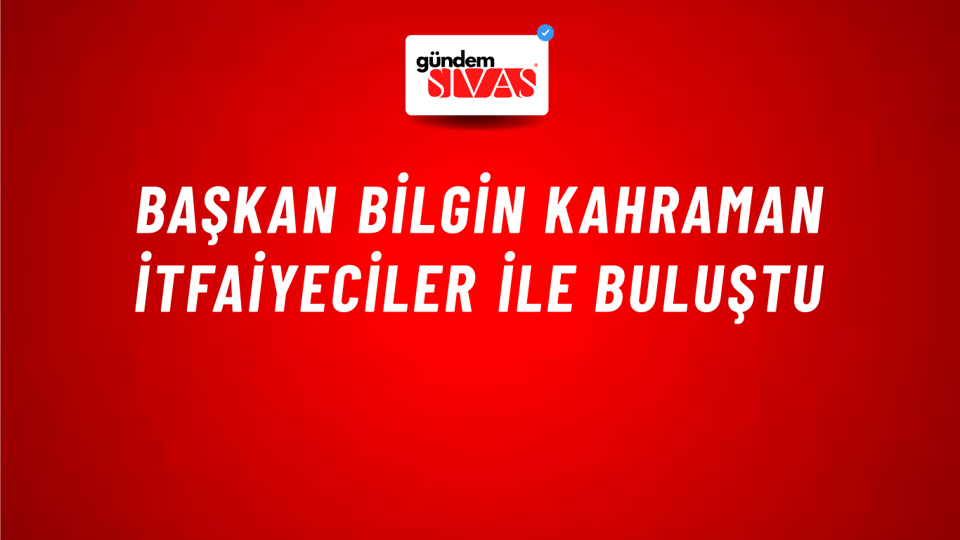 Başkan Bilgin Kahraman İtfaiyeciler İle Buluştu