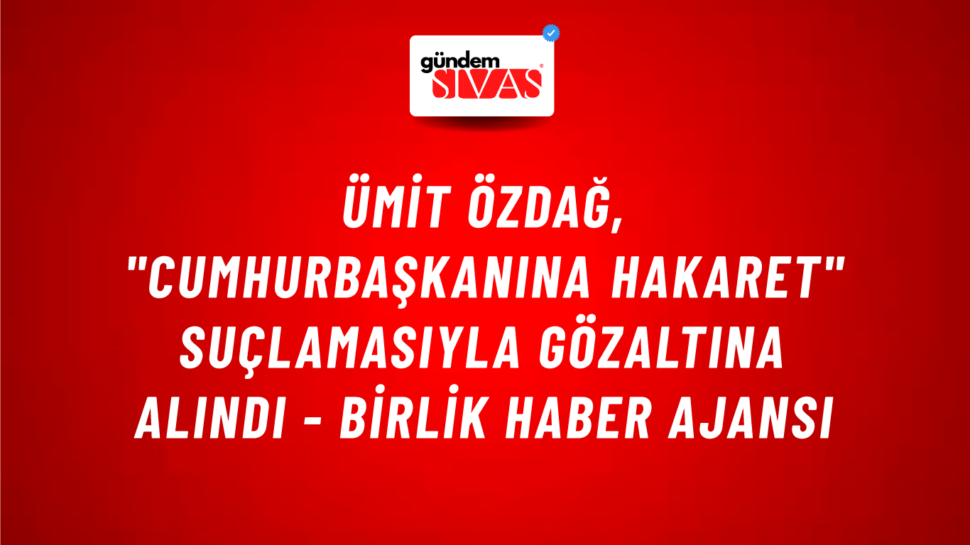Ümit Özdağ, "Cumhurbaşkanına hakaret" suçlamasıyla gözaltına alındı - Birlik Haber Ajansı