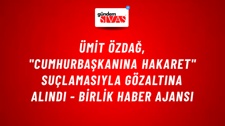 Ümit Özdağ, "Cumhurbaşkanına hakaret" suçlamasıyla gözaltına alındı - Birlik Haber Ajansı
