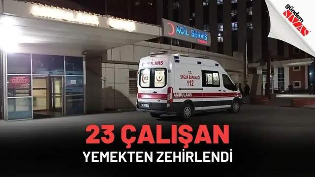 23 Çalışan Yedikleri Yemekten Zehirlendi