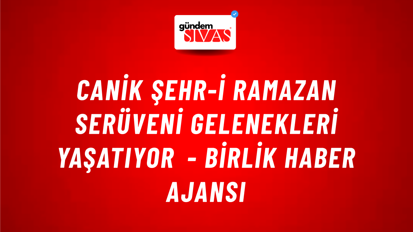 Canik Şehr-i Ramazan serüveni gelenekleri yaşatıyor - Birlik Haber Ajansı