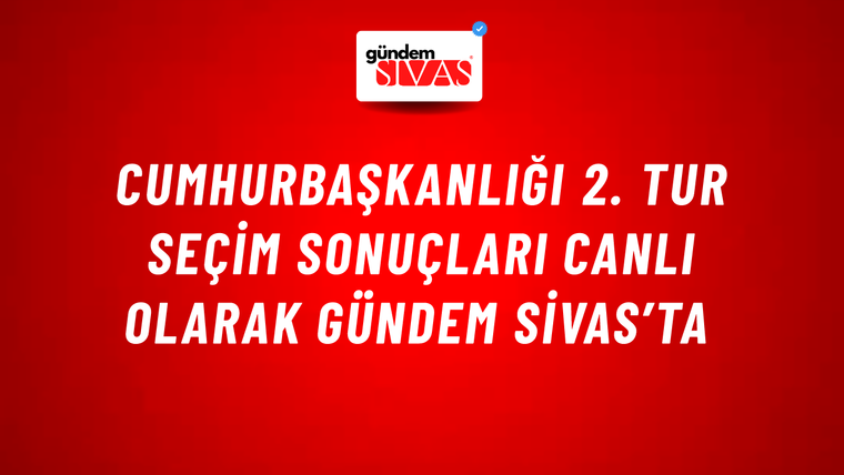 Cumhurbaşkanlığı 2. Tur Seçim Sonuçları Canlı Olarak Gündem Sivas’ta