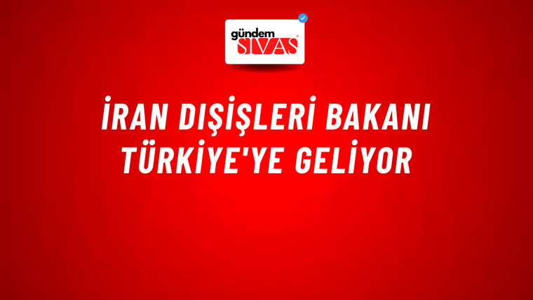 İran Dışişleri Bakanı Türkiye'ye geliyor
