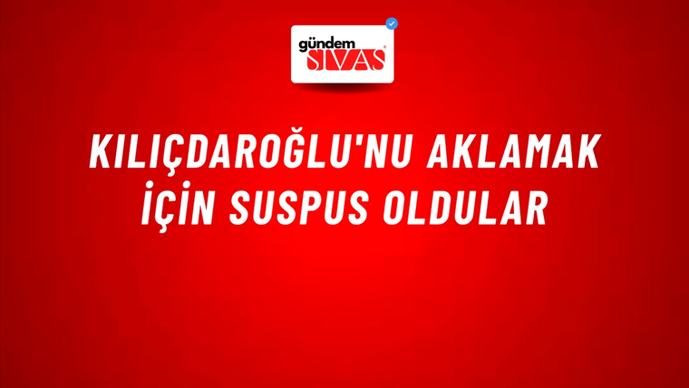 Kılıçdaroğlu'nu aklamak için suspus oldular