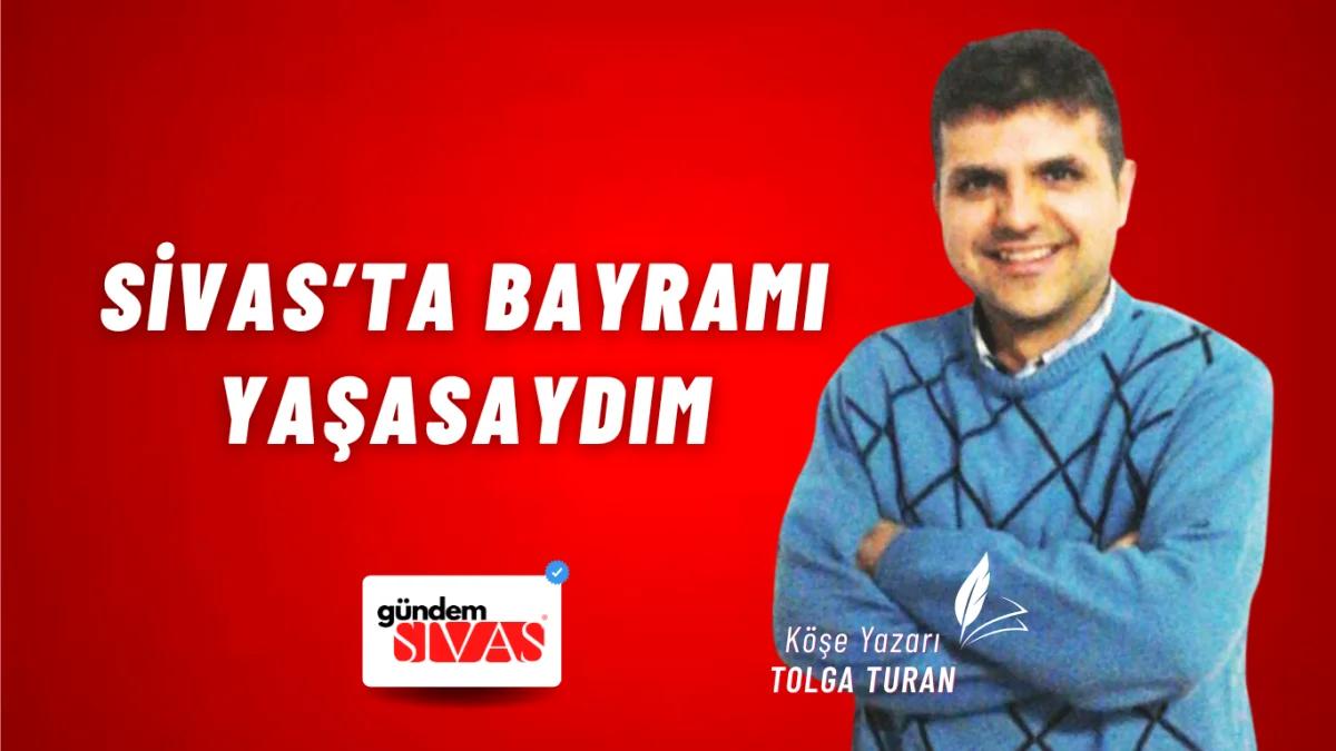 Sivas’ta Bayramı Yaşasaydım