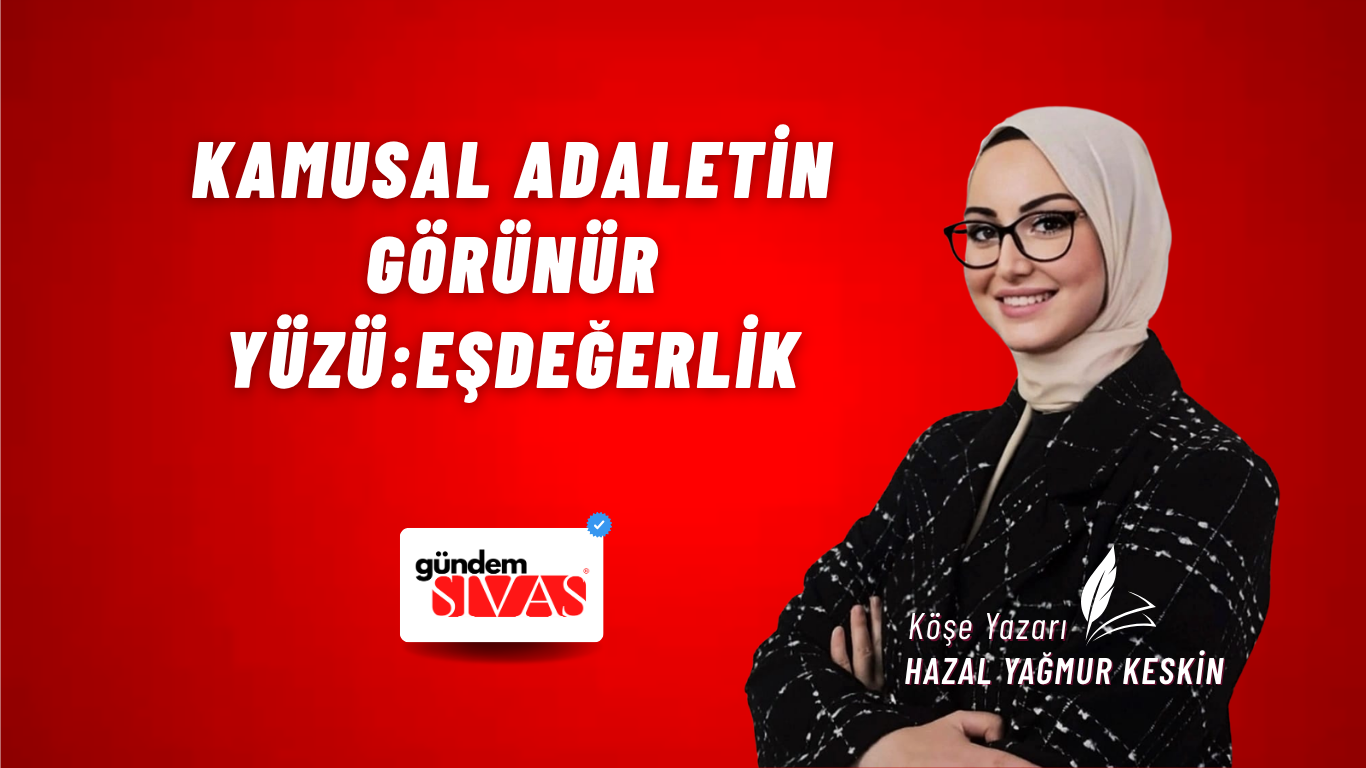 KAMUSAL ADALETİN GÖRÜNÜR YÜZÜ: EŞDEĞERLİK