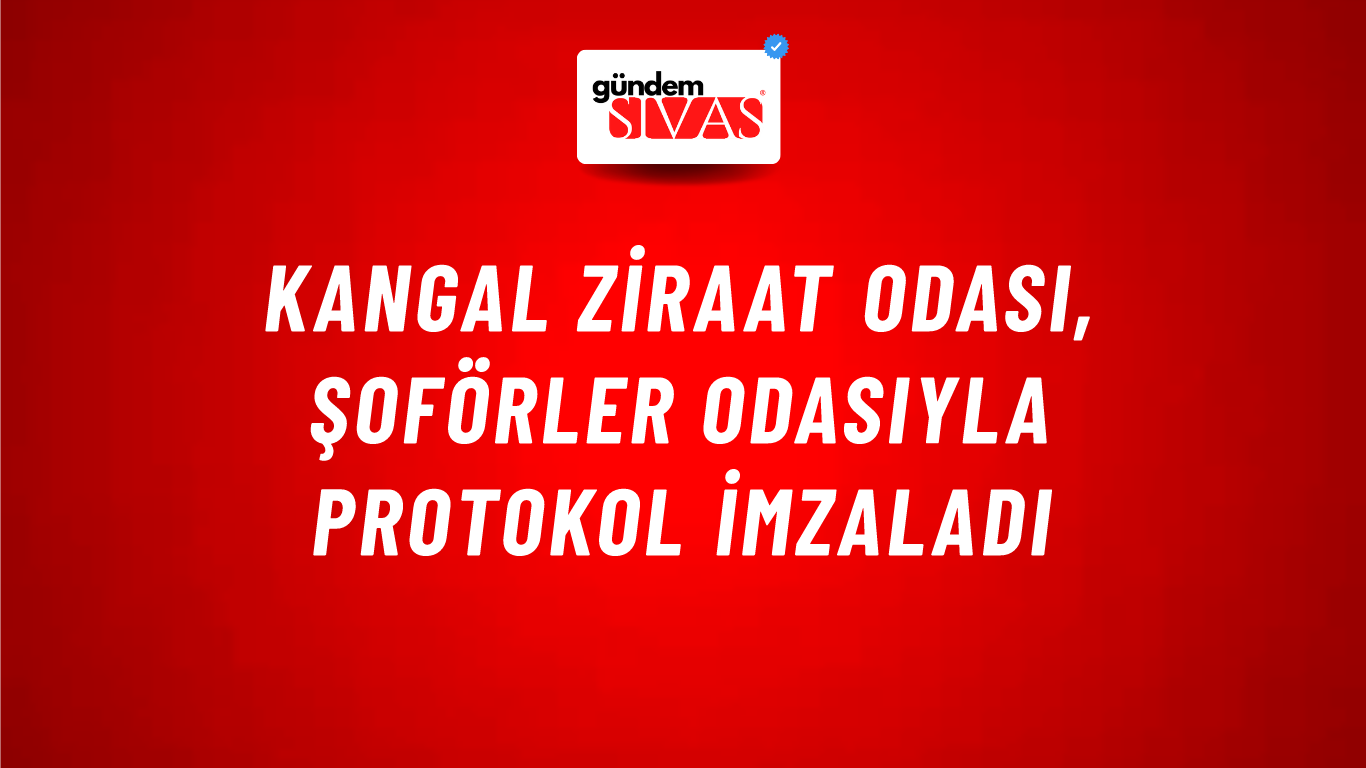 Kangal Ziraat Odası, Şoförler Odasıyla Protokol İmzaladı
