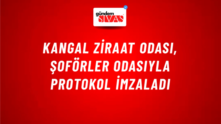 Kangal Ziraat Odası, Şoförler Odasıyla Protokol İmzaladı