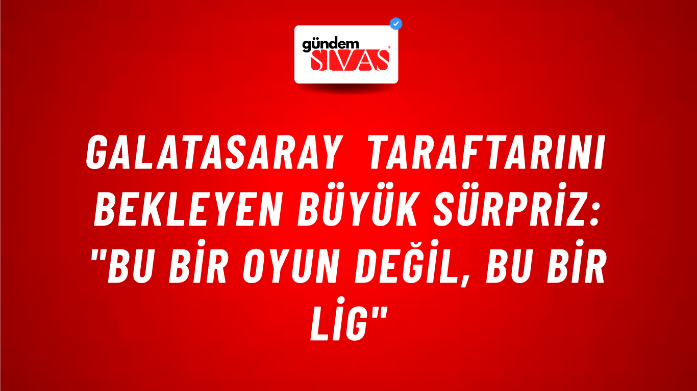 Galatasaray Taraftarını Bekleyen Büyük Sürpriz: "Bu Bir Oyun Değil, Bu Bir Lig"