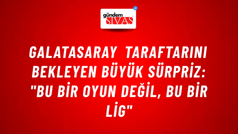 Galatasaray Taraftarını Bekleyen Büyük Sürpriz: "Bu Bir Oyun Değil, Bu Bir Lig"