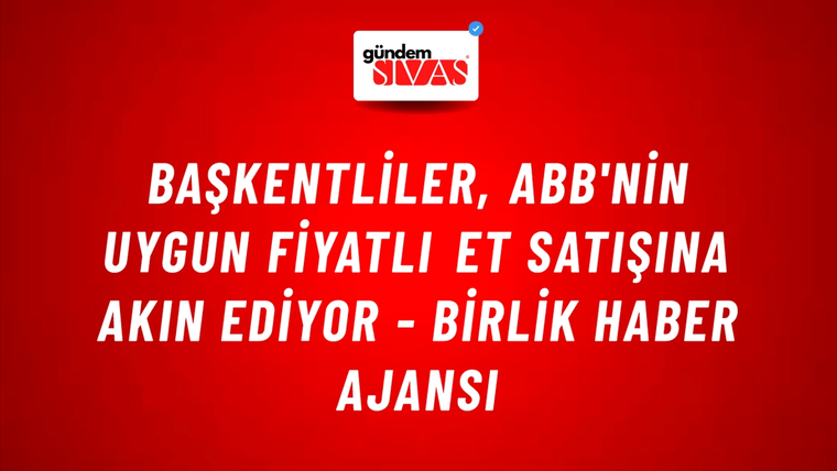 Başkentliler, ABB'nin uygun fiyatlı et satışına akın ediyor - Birlik Haber Ajansı