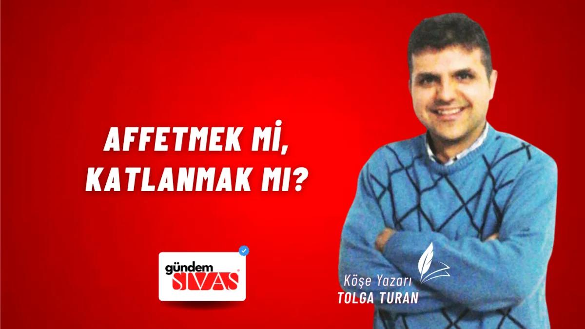 Affetmek mi, Katlanmak mı?