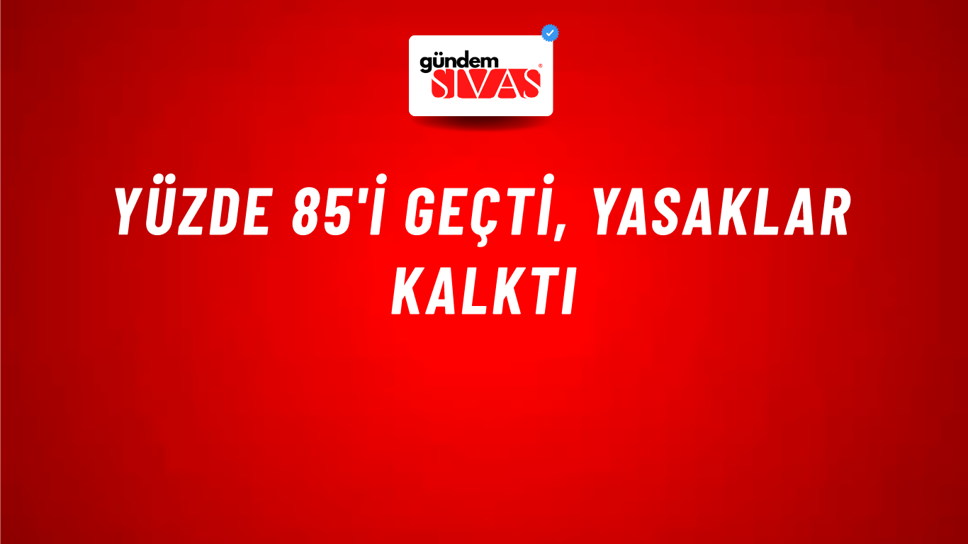 Yüzde 85'i Geçti, Yasaklar Kalktı