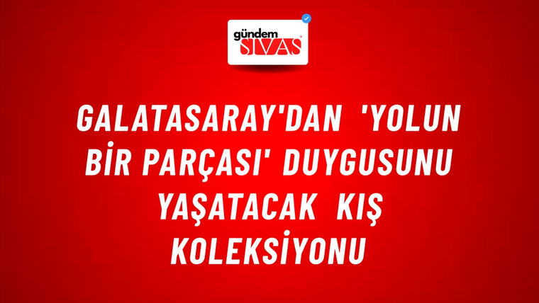 Galatasaray'dan 'Yolun Bir Parçası' Duygusunu Yaşatacak Kış Koleksiyonu