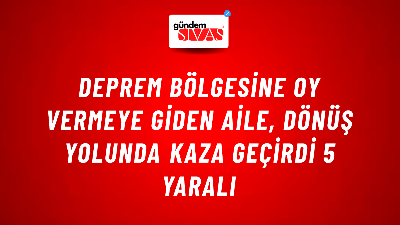 Deprem Bölgesine Oy Vermeye Giden Aile, Dönüş Yolunda Kaza Geçirdi 5 Yaralı