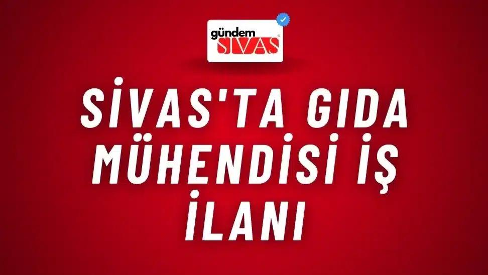 Sivas'ta Gıda Mühendisi İş İlanı