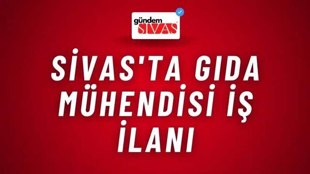 Sivas'ta Gıda Mühendisi İş İlanı
